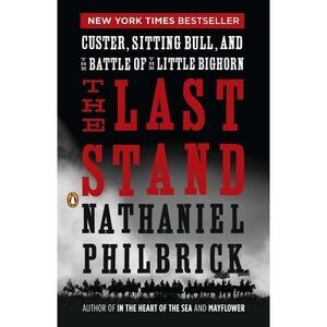 The Last Stand: Custer, Sitting Bull, and the Battle of the Little Bighorn -- Na